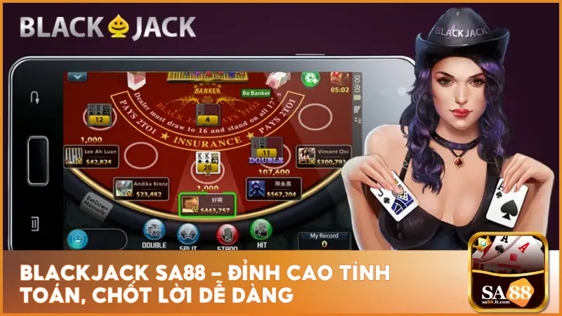 Blackjack Sa88 – Đỉnh Cao Tính Toán, Chốt Lời Dễ Dàng 6 Blackjack sa88 – Đỉnh Cao Tính Toán, Chốt Lời Dễ Dàng