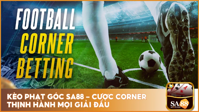 Kèo Phạt Góc SA88 - Cược Corner Thịnh Hành Mọi Giải Đấu 1 kèo phạt góc