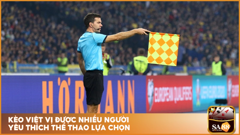 Kèo Việt Vị Sa88 - Cược Chuẩn Từ Tình Huống Đặc Biệt 2 Kèo việt vị được nhiều người yêu thích thể thao lựa chọn