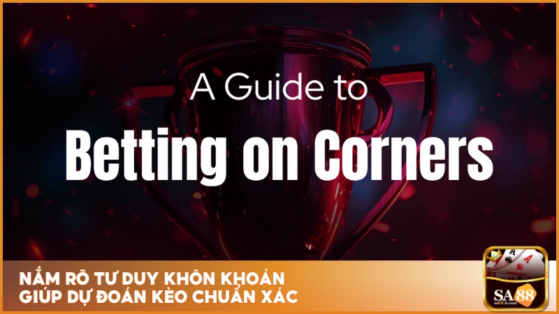Kèo Phạt Góc SA88 - Cược Corner Thịnh Hành Mọi Giải Đấu 5 Nắm rõ tư duy khôn khoán giúp dự đoán kèo chuẩn xác