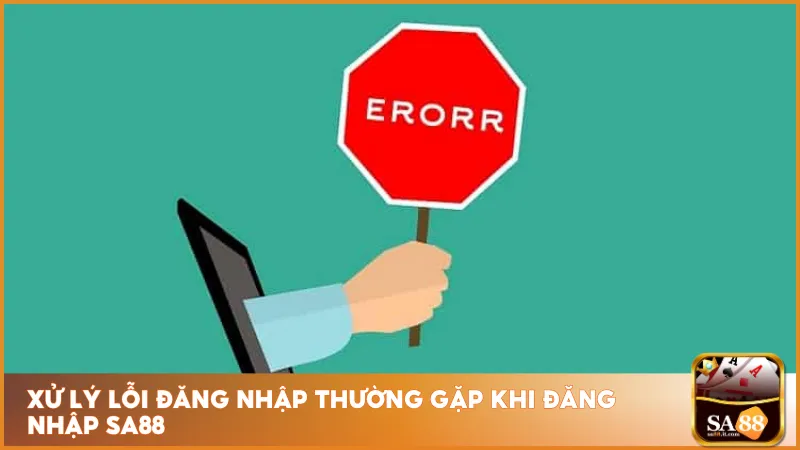 Đăng Nhập Sa88 3 Nếu gặp các lỗi khi đăng nhập, hãy thực hiện xử lý qua những trường hợp sau